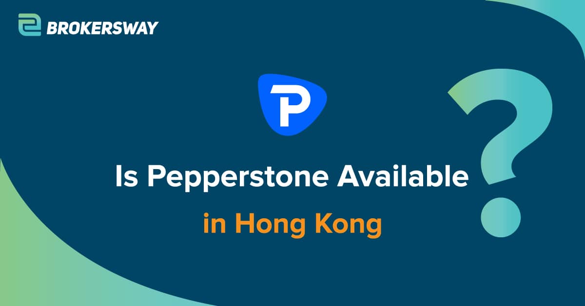 Is Pepperstone Available in Hong Kong as of 2024 ? Brokersway